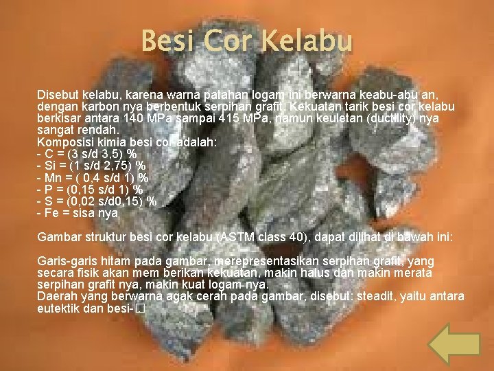 Besi Cor Kelabu Disebut kelabu, karena warna patahan logam ini berwarna keabu-abu an, dengan