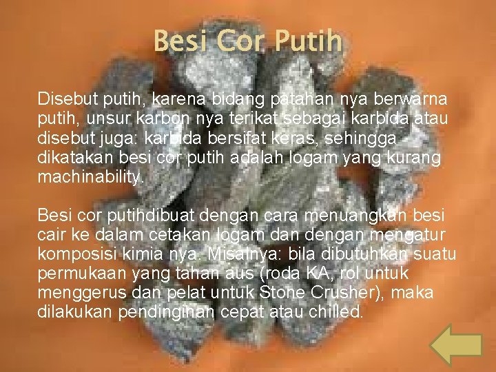 Besi Cor Putih Disebut putih, karena bidang patahan nya berwarna putih, unsur karbon nya