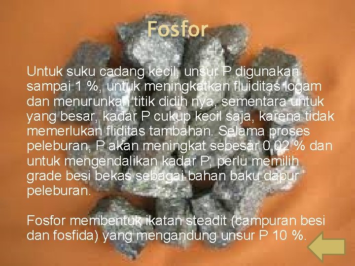 Fosfor Untuk suku cadang kecil, unsur P digunakan sampai 1 %, untuk meningkatkan fluiditas