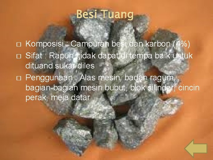 Besi Tuang � � � Komposisi : Campuran besi dan karbon (4%) Sifat :