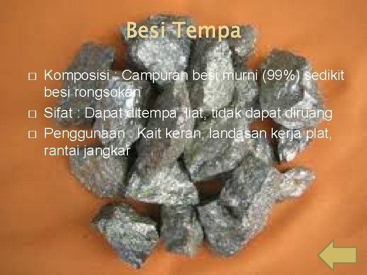 Besi Tempa � � � Komposisi : Campuran besi murni (99%) sedikit besi rongsokan