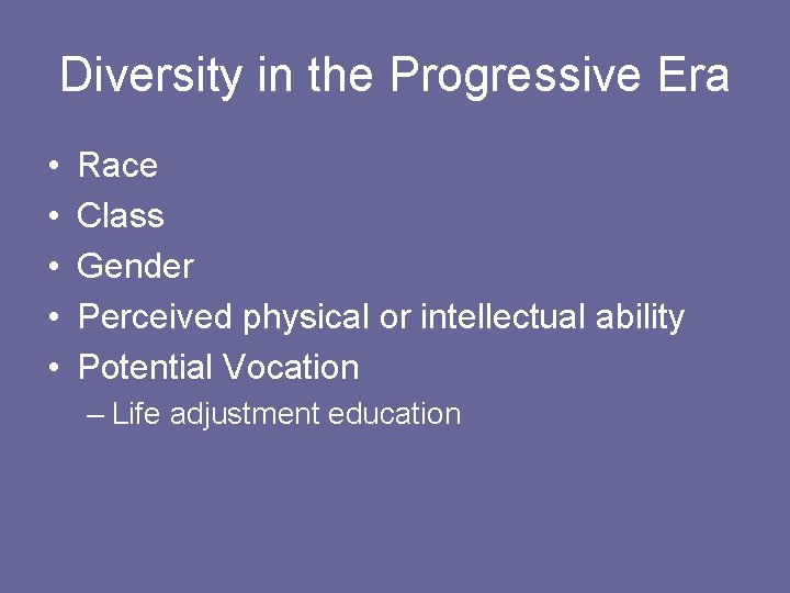 Diversity in the Progressive Era • • • Race Class Gender Perceived physical or