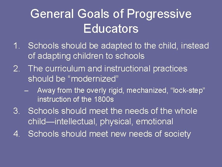 General Goals of Progressive Educators 1. Schools should be adapted to the child, instead