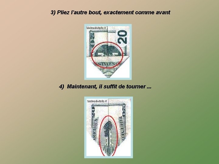 3) Pliez l'autre bout, exactement comme avant 4) Maintenant, il suffit de tourner. .