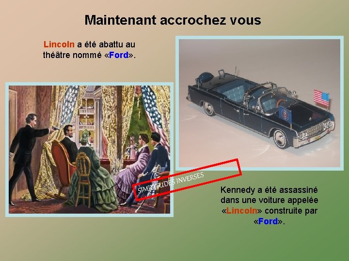 Maintenant accrochez vous Lincoln a été abattu au théâtre nommé «Ford» . SES SIMILIT