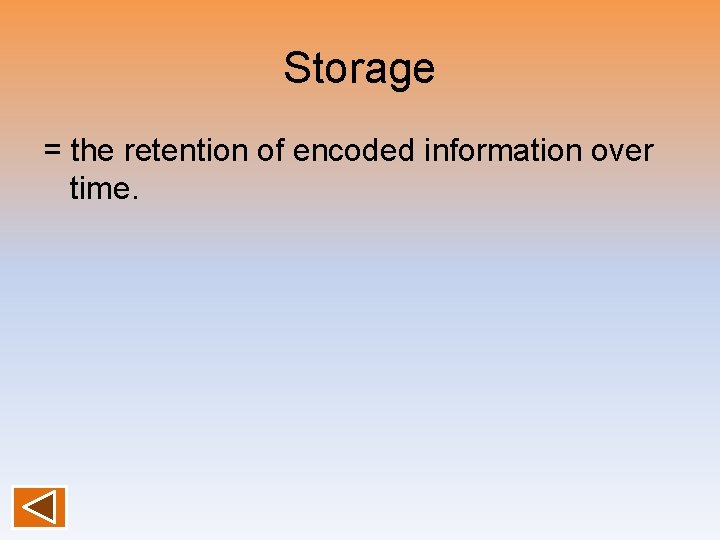 Storage = the retention of encoded information over time. 