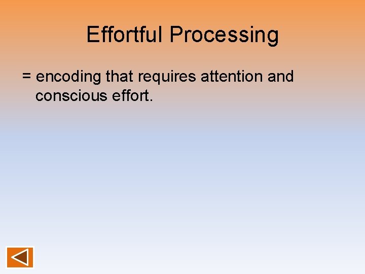 Effortful Processing = encoding that requires attention and conscious effort. 