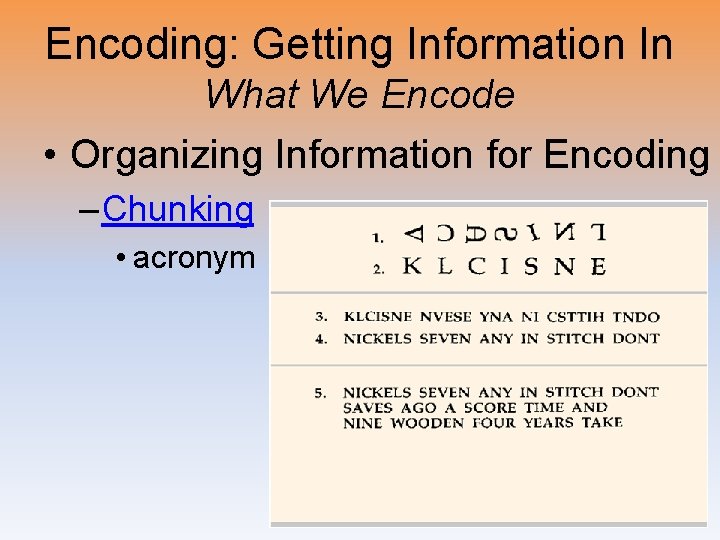 Encoding: Getting Information In What We Encode • Organizing Information for Encoding – Chunking