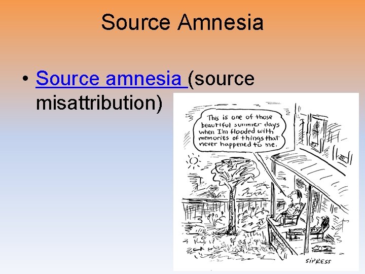 Source Amnesia • Source amnesia (source misattribution) 