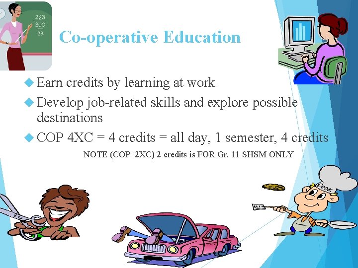 Co-operative Education Earn credits by learning at work Develop job-related skills and explore possible