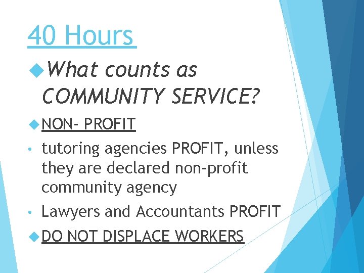 40 Hours What counts as COMMUNITY SERVICE? NON- PROFIT • tutoring agencies PROFIT, unless