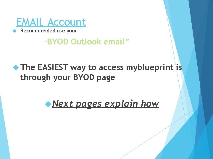 EMAIL Account Recommended use your “BYOD Outlook email” The EASIEST way to access myblueprint