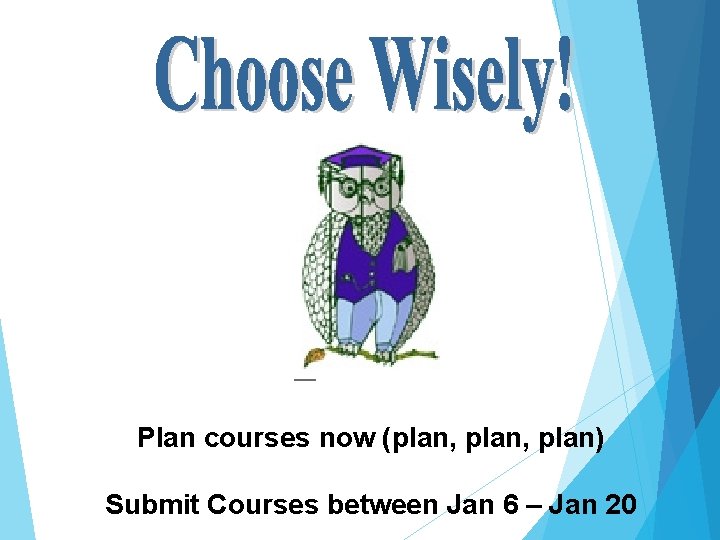 Plan courses now (plan, plan) Submit Courses between Jan 6 – Jan 20 