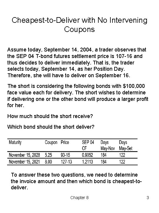 Cheapest to Deliver with No Intervening Coupons Assume today, September 14, 2004, a trader