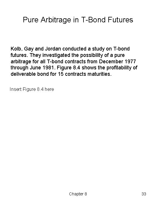 Pure Arbitrage in T Bond Futures Kolb, Gay and Jordan conducted a study on Pure Arbitrage in T Bond Futures Kolb, Gay and Jordan conducted a study on
