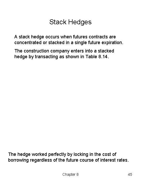 Stack Hedges A stack hedge occurs when futures contracts are concentrated or stacked in