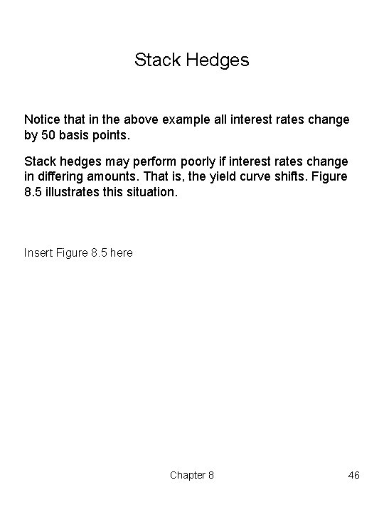 Stack Hedges Notice that in the above example all interest rates change by 50