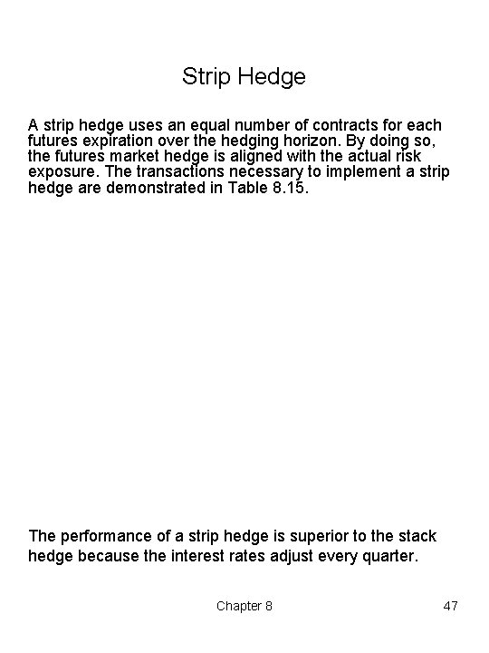 Strip Hedge A strip hedge uses an equal number of contracts for each futures