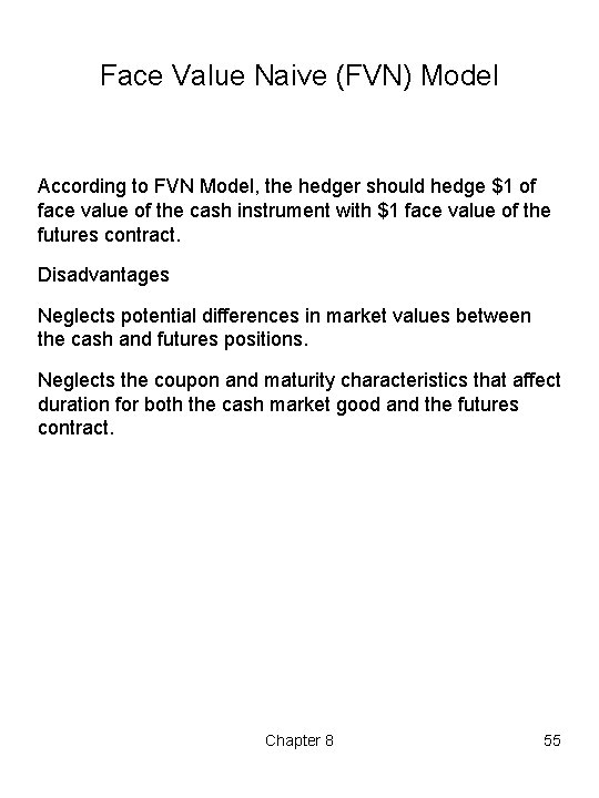 Face Value Naive (FVN) Model According to FVN Model, the hedger should hedge $1