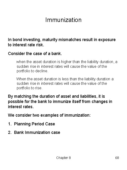 Immunization In bond investing, maturity mismatches result in exposure to interest rate risk. Consider