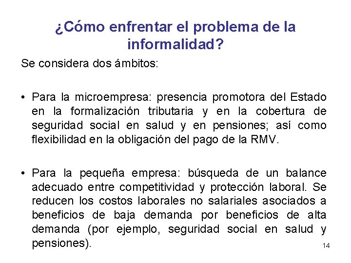 ¿Cómo enfrentar el problema de la informalidad? Se considera dos ámbitos: • Para la ¿Cómo enfrentar el problema de la informalidad? Se considera dos ámbitos: • Para la