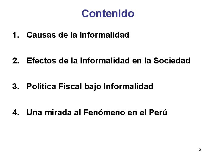 Contenido 1. Causas de la Informalidad 2. Efectos de la Informalidad en la Sociedad Contenido 1. Causas de la Informalidad 2. Efectos de la Informalidad en la Sociedad