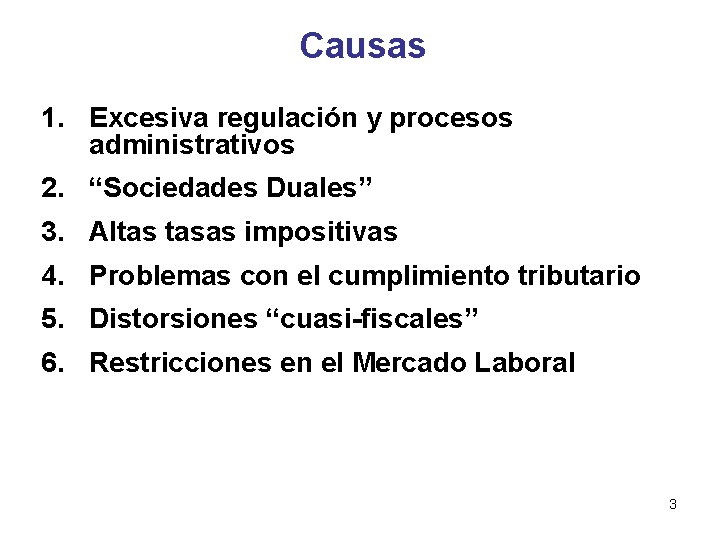 Causas 1. Excesiva regulación y procesos administrativos 2. “Sociedades Duales” 3. Altas tasas impositivas Causas 1. Excesiva regulación y procesos administrativos 2. “Sociedades Duales” 3. Altas tasas impositivas