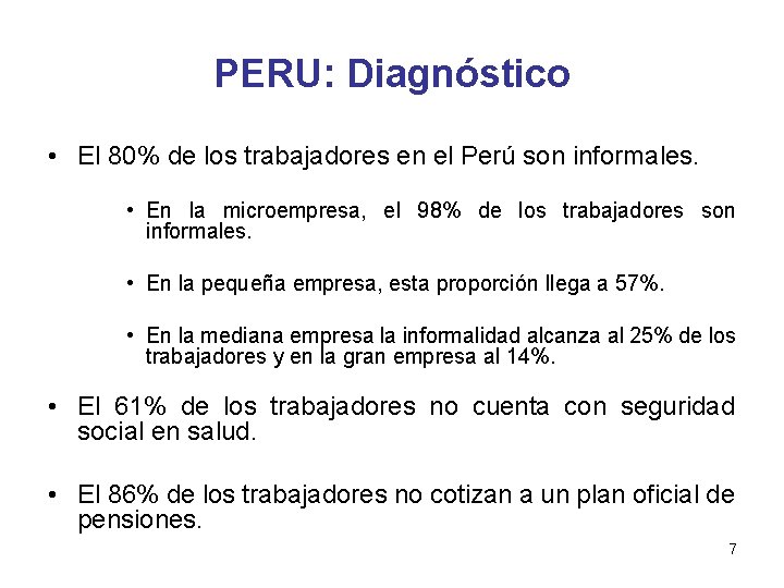 PERU: Diagnóstico • El 80% de los trabajadores en el Perú son informales. • PERU: Diagnóstico • El 80% de los trabajadores en el Perú son informales. •