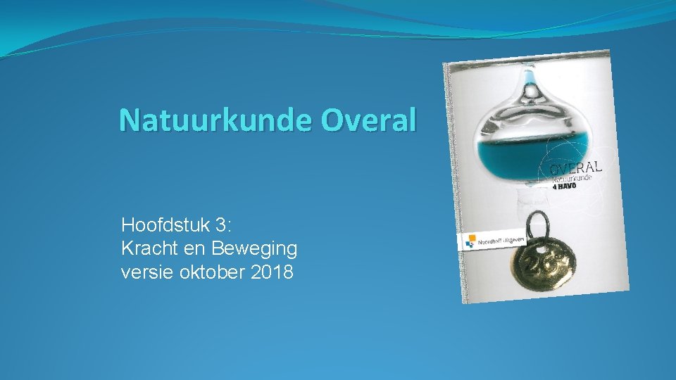 Natuurkunde Overal Hoofdstuk 3: Kracht en Beweging versie oktober 2018 