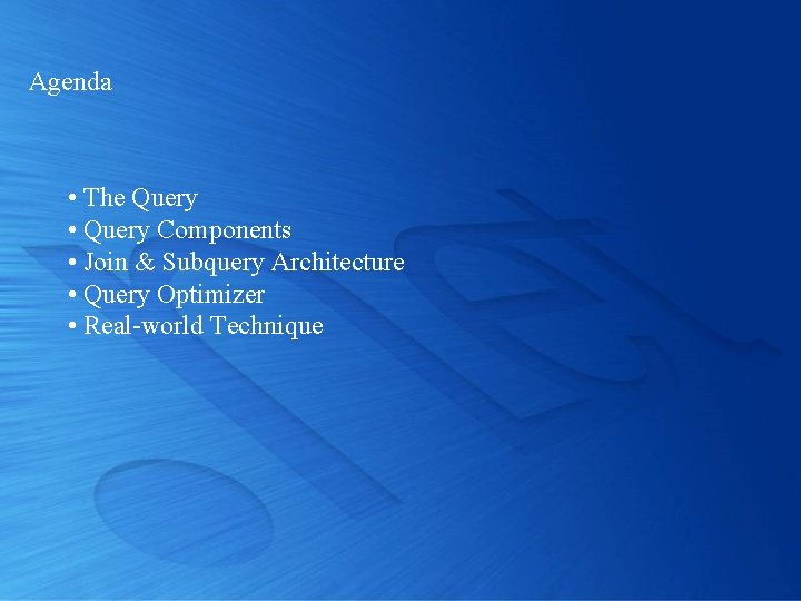 Agenda • The Query • Query Components • Join & Subquery Architecture • Query