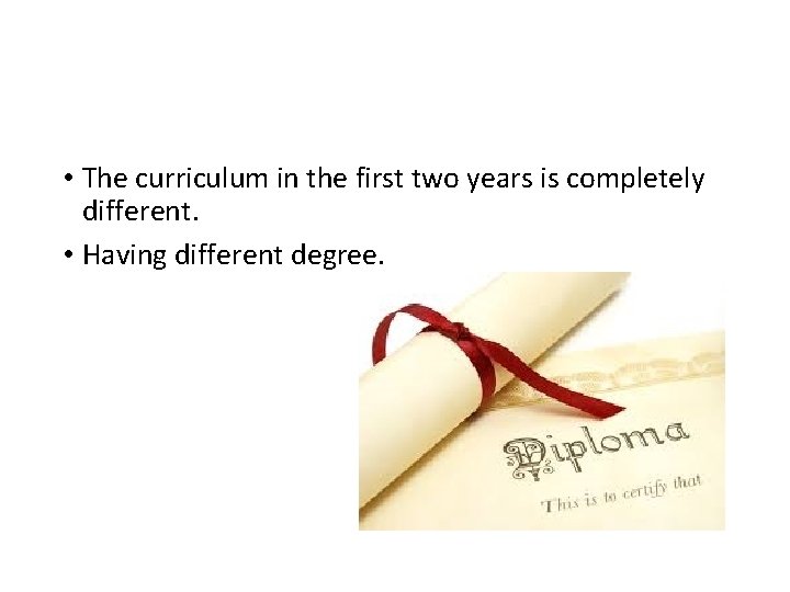 • The curriculum in the first two years is completely different. • Having • The curriculum in the first two years is completely different. • Having