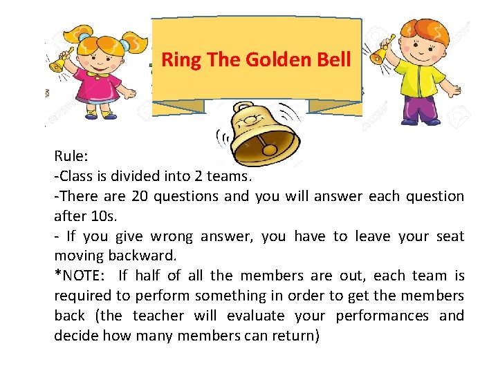 Ring The Golden Bell Rule: -Class is divided into 2 teams. -There are 20 Ring The Golden Bell Rule: -Class is divided into 2 teams. -There are 20