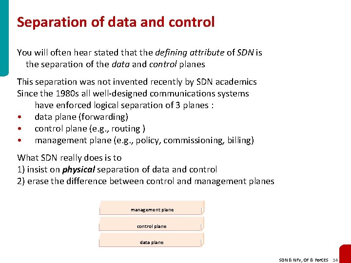 Separation of data and control You will often hear stated that the defining attribute