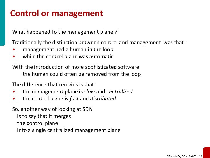 Control or management What happened to the management plane ? Traditionally the distinction between
