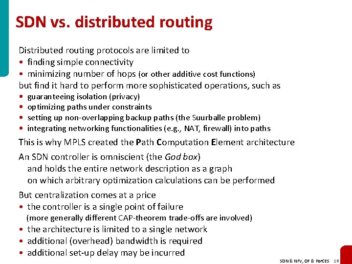 SDN vs. distributed routing Distributed routing protocols are limited to • finding simple connectivity