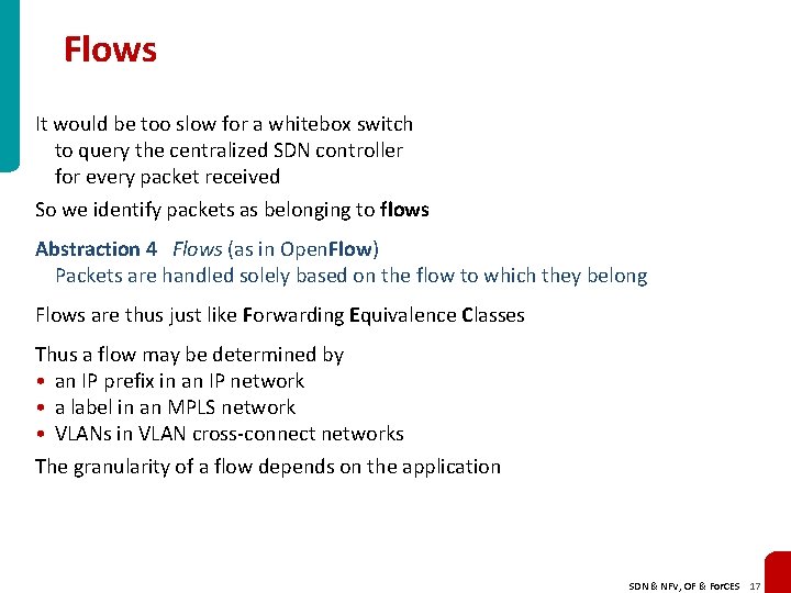 Flows It would be too slow for a whitebox switch to query the centralized