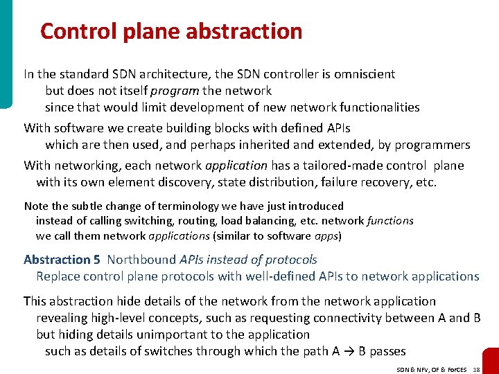 Control plane abstraction In the standard SDN architecture, the SDN controller is omniscient but