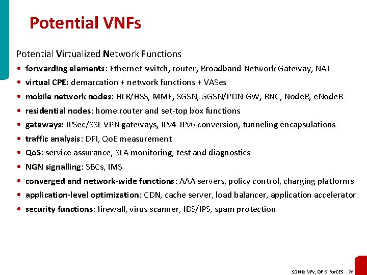 Potential VNFs Potential Virtualized Network Functions • • • forwarding elements: Ethernet switch, router,