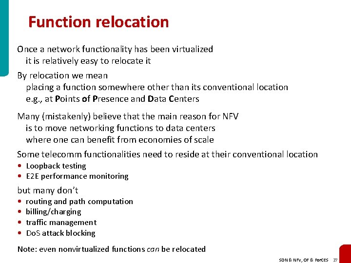 Function relocation Once a network functionality has been virtualized it is relatively easy to