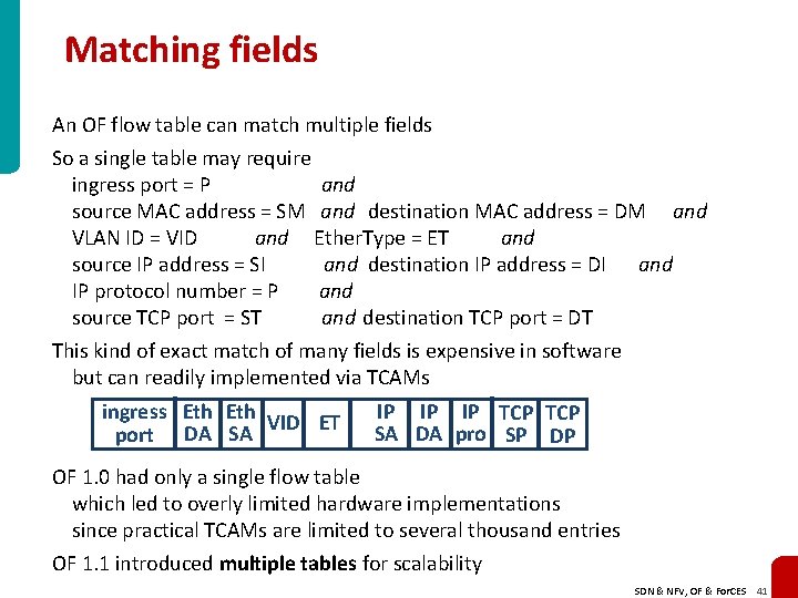 Matching fields An OF flow table can match multiple fields So a single table