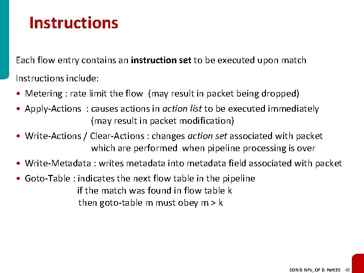 Instructions Each flow entry contains an instruction set to be executed upon match Instructions