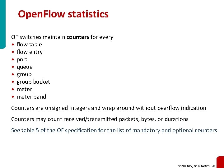 Open. Flow statistics OF switches maintain counters for every • flow table • flow