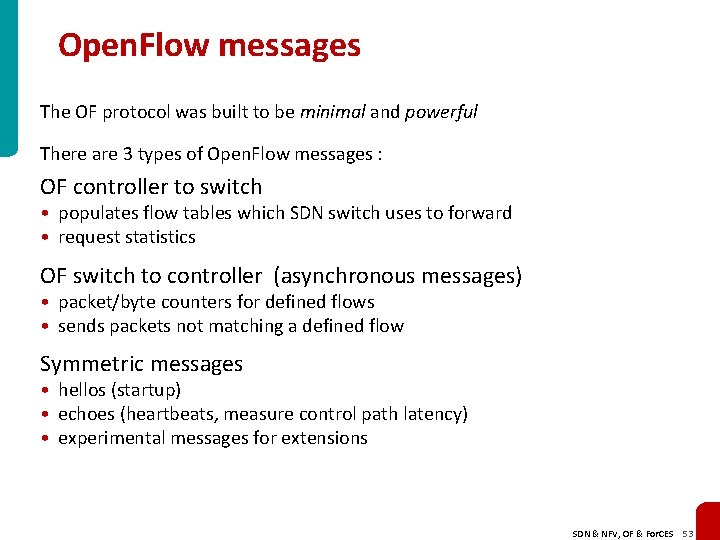 Open. Flow messages The OF protocol was built to be minimal and powerful There