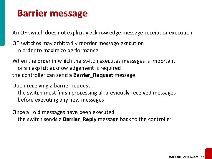 Barrier message An OF switch does not explicitly acknowledge message receipt or execution OF