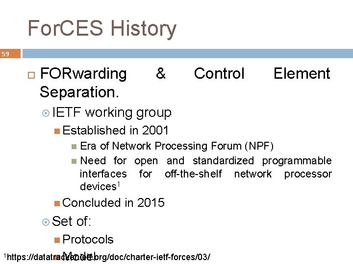 For. CES History 59 FORwarding Separation. IETF & Control Element working group Established in