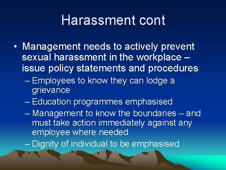 Harassment cont • Management needs to actively prevent sexual harassment in the workplace –