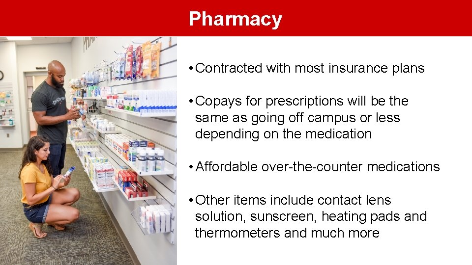 Pharmacy • Contracted with most insurance plans • Copays for prescriptions will be the