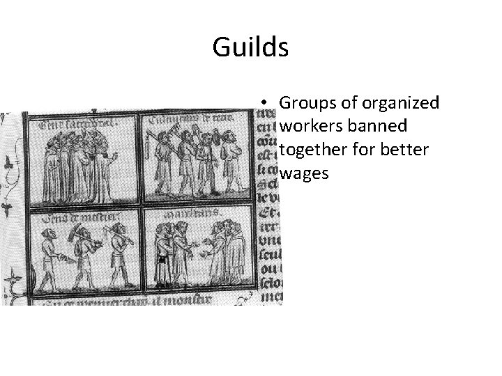 Guilds • Groups of organized workers banned together for better wages 