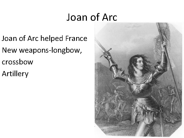 Joan of Arc helped France New weapons-longbow, crossbow Artillery 