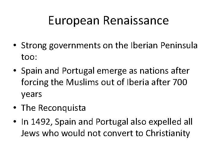European Renaissance • Strong governments on the Iberian Peninsula too: • Spain and Portugal